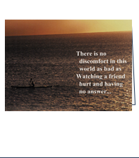 Image of front of Comfort Card: Friend with a picture of a lone person in a canoe on a lake at sunset and the text: There is no discomfort in this world as bad as watching a friend hurt and having no answer...