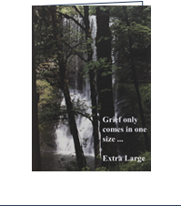 Image of front of Comfort Card: Extra Large with a water fall and trees and the text: Grief only comes in one size...Extra Large